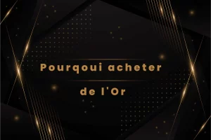 pourquoi acheter de l'Or avec FRANCE GOLD